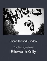 Produktbild: Shape, Ground, Shadow: The Photographs of Ellsworth Kelly