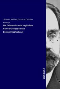 Produktbild: Die Geheimnisse der englischen Gewehrfabrication und B&uuml;chsenmacherkunst