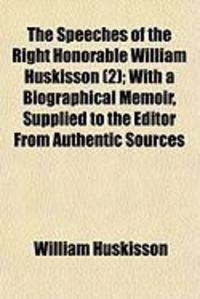 Produktbild: The Speeches of the Right Honorable William Huskisson (2); With a Biographical Memoir, Supplied to the Editor from Authentic Sources
