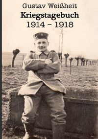 Bild vom Artikel Kriegstagebuch 1914-1918 Gustav Weißheit vom Autor Janis Weissheit