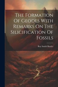 Produktbild: The Formation Of Geodes With Remarks On The Silicification Of Fossils