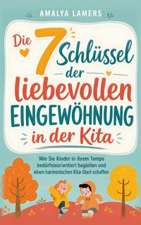 Produktbild: Die 7 Schl&uuml;ssel der liebevollen Eingew&ouml;hnung in der Kita