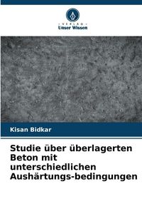 Produktbild: Studie &uuml;ber &uuml;berlagerten Beton mit unterschiedlichen Aush&auml;rtungs-bedingungen