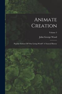 Produktbild: Animate Creation: Popular Edition Of "our Living World" A Natural History; Volume 3