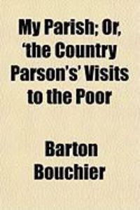 Produktbild: My Parish; Or, 'The Country Parson's' Visits to the Poor