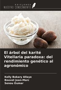 Produktbild: El &aacute;rbol del karit&eacute; Vitellaria paradoxa: del rendimiento gen&eacute;tico al agron&oacute;mico