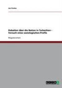 Produktbild: Debatten &uuml;ber die Nation in Tschechien - Versuch eines soziologischen Profils