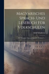 Produktbild: Magyarisches Sprach- Und Lesebuch F&uuml;r Volkschulen: Mit Deutscher Unterrichtsprache, Volume 1...