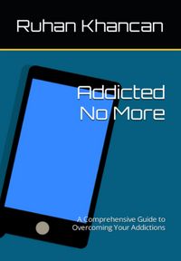 Produktbild: Addicted No More: A Comprehensive Guide to Overcoming Your Addictions