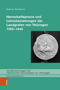 Produktbild: Herrschaftspraxis und Lehnsbeziehungen der Landgrafen von Th&uuml;ringen 1382-1440