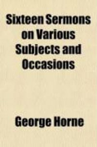Produktbild: Sixteen Sermons on Various Subjects and Occasions; By George Horne