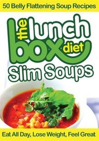Produktbild: Lunch Box Diet: Slim Soups - 50 Belly Flattening Soup Recipes