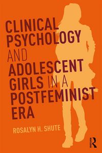 Produktbild: Clinical Psychology and Adolescent Girls in a Postfeminist Era