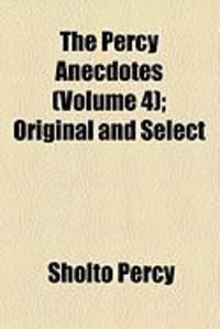 Produktbild: The Percy Anecdotes (Volume 4); Original and Select