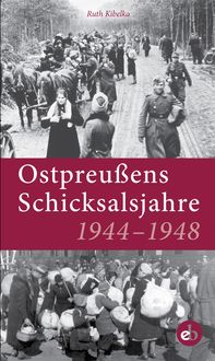 Bild vom Artikel Ostpreußens Schicksalsjahre 1944-1948 vom Autor Ruth Kibelka