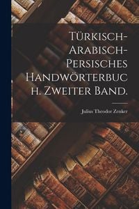 Produktbild: T&uuml;rkisch-arabisch-persisches Handw&ouml;rterbuch. Zweiter Band.