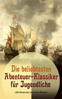 Produktbild: Die beliebtesten Abenteuer-Klassiker f&uuml;r Jugendliche (35 Romane in einem Band)