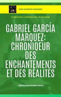 Produktbild: Gabriel Garc&iacute;a M&aacute;rquez: Chroniqueur des enchantements et des r&eacute;alit&eacute;s (Litt&eacute;ratures du monde)
