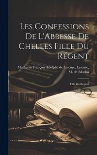 Produktbild: Les Confessions de L'Abbesse de Chelles Fille du R&eacute;gent