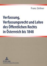 Produktbild: Verfassung, Verfassungsrecht und Lehre des Oeffentlichen Rechts in Oesterreich bis 1848