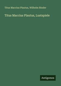 Produktbild: Titus Maccius Plautus, Lustspiele