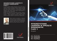 Produktbild: Wykorzystanie Laser&oacute;w W Sprz&iquest;cie Wojskowym. Cz&iquest;&iquest;&iquest; 1