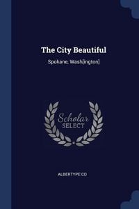 Produktbild: The City Beautiful: Spokane, Wash[ington]