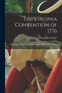 Produktbild: The Virginia Convention of 1776: A Discourse Delivered Before the Virginia Alpha of the Phi Betta