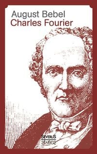 Produktbild: Bebel, A: Charles Fourier - Sein Leben und seine Theorien