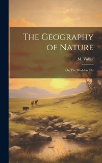 Produktbild: The Geography of Nature; or, The World as it Is