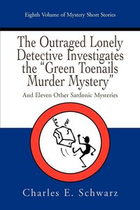 Produktbild: The Outraged Lonely Detective Investigates the Green Toenails Murder Mystery