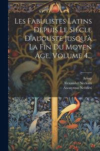 Produktbild: Les Fabulistes Latins Depuis Le Si&eacute;cle D'auguste Jusqu'&agrave; La Fin Du Moyen &Acirc;ge, Volume 4...