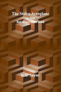 Produktbild: The Stolen Aeroplane; or, How Bud Wilson Made Good