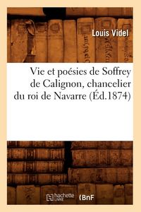 Produktbild: Vie et po&eacute;sies de Soffrey de Calignon, chancelier du roi de Navarre (&Eacute;d.1874)