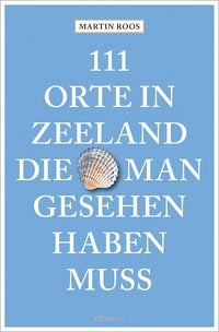 Produktbild: 111 Orte in Zeeland, die man gesehen haben muss
