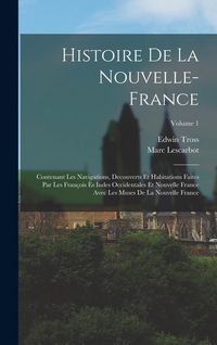 Produktbild: Histoire de la Nouvelle-France: Contenant les navigations, decouverts et habitations faites par les Fran&ccedil;ois &egrave;s indes occidentales et nouvelle France
