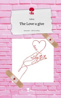 Produktbild: The Love u give. Life is a Story - story.one