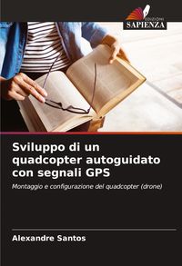 Produktbild: Sviluppo di un quadcopter autoguidato con segnali GPS