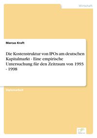 Produktbild: Die Kostenstruktur von IPOs am deutschen Kapitalmarkt - Eine empirische Untersuchung f&uuml;r den Zeitraum von 1993 - 1998
