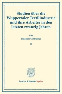 Produktbild: Studien &uuml;ber die Wuppertaler Textilindustrie und ihre Arbeiter in den letzten zwanzig Jahren.