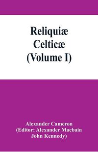Produktbild: Reliqui&aelig; celtic&aelig;; texts, papers and studies in Gaelic literature and philology (Volume I)