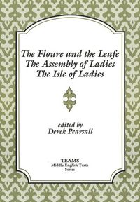 Produktbild: The Floure and the Leafe, The Assembly of Ladies, The Isle of Ladies