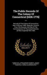 Produktbild: The Public Records Of The Colony Of Connecticut [1636-1776] ...: Records Of The Colony Of Connecticut, May 1678-june 1689. Appendix. Extracts From The