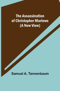 Produktbild: The Assassination of Christopher Marlowe (A New View)