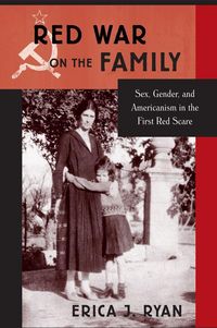 Produktbild: Red War on the Family: Sex, Gender, and Americanism in the First Red Scare