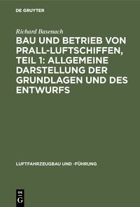 Produktbild: Bau und Betrieb von Prall-Luftschiffen, Teil 1: Allgemeine Darstellung der Grundlagen und des Entwurfs