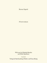Produktbild: Kazuna Taguchi. I&acute;ll never ask you