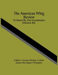 Produktbild: The American Whig Review; To Stand By The Constitution (Volume Xii)