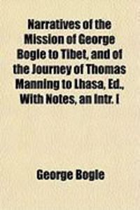 Produktbild: Narratives of the Mission of George Bogle to Tibet, and of the Journey of Thomas Manning to Lhasa, Ed., with Notes, an Intr. [