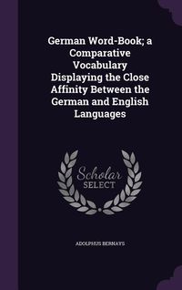 Produktbild: German Word-Book; A Comparative Vocabulary Displaying the Close Affinity Between the German and English Languages